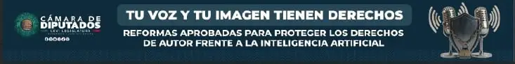 Cámara de Diputados: Tu voz y tu imagen tienen derechos. Reformas aprobadas para proteger los derechos de autor frente a la inteligencia artificial.